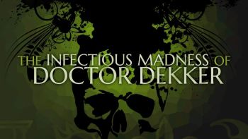 The Infectious Madness Of Doctor Dekker